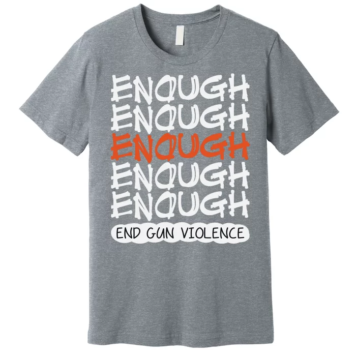 Enough End Gun Violence Orange Shirt Day Premium T-Shirt