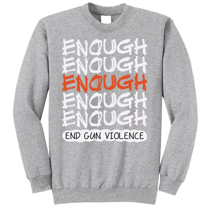 Enough End Gun Violence Orange Shirt Day Tall Sweatshirt