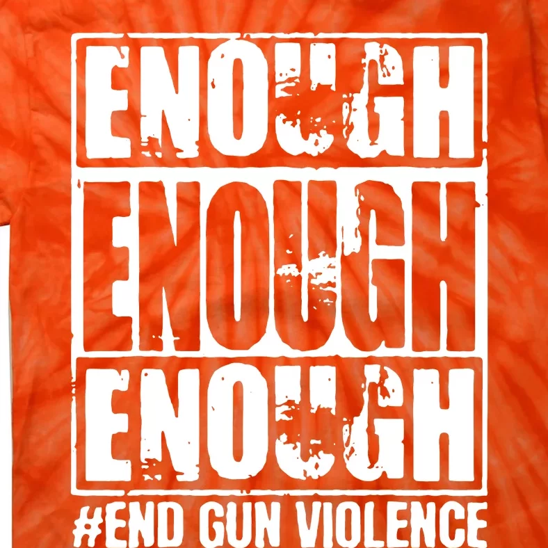 Enough End Gun Violence No Gun Wear Orange Strop Gun Violence Tie-Dye T-Shirt