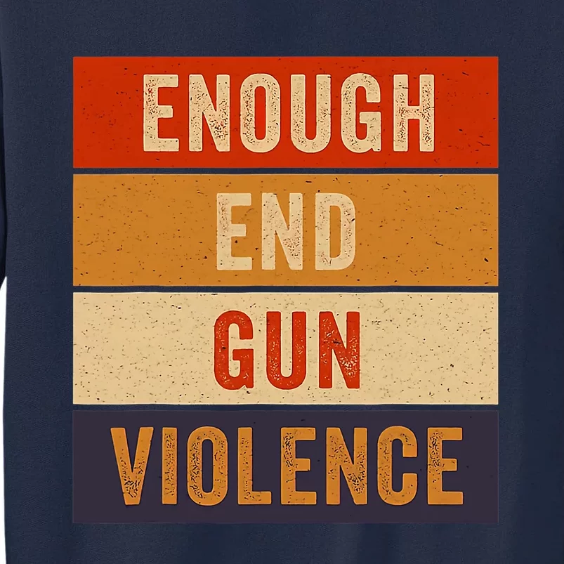 Enough End Gun Violence Awareness Day Wear Orange Tall Sweatshirt