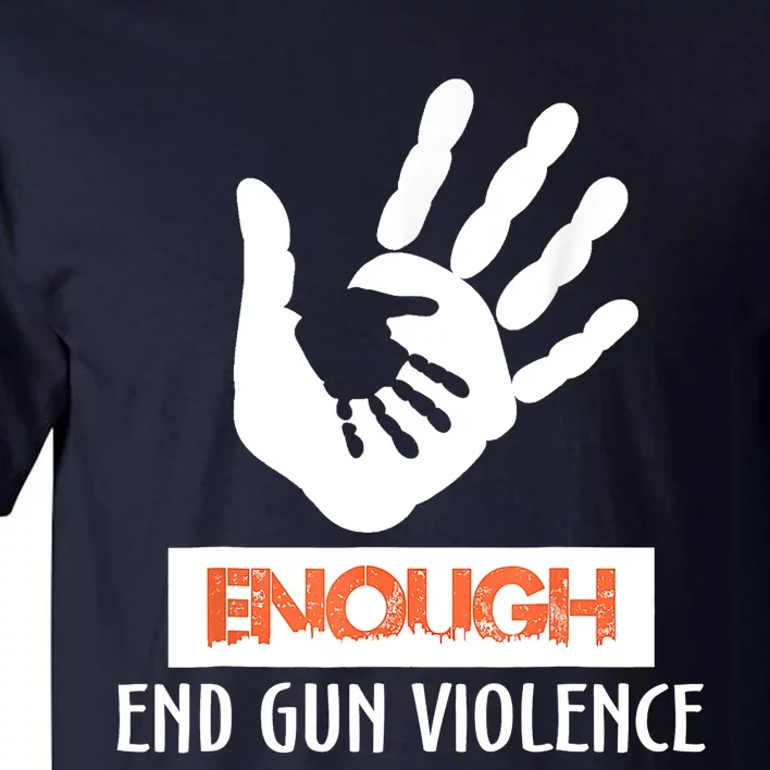 Enough End Gun Violence No Gun Awareness Day Wear Orange Tall T-Shirt