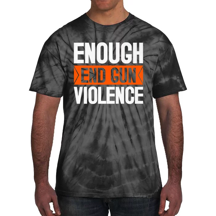 Enough End Gun Violence Wear Orange Anti Violence Tie-Dye T-Shirt