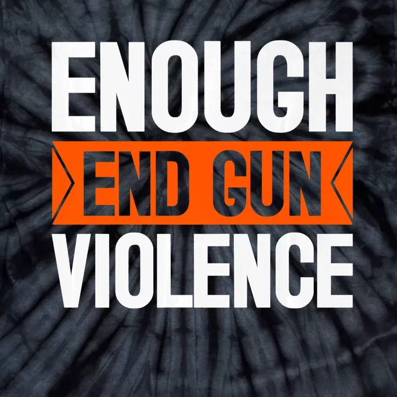 Enough End Gun Violence Wear Orange Anti Violence Tie-Dye T-Shirt