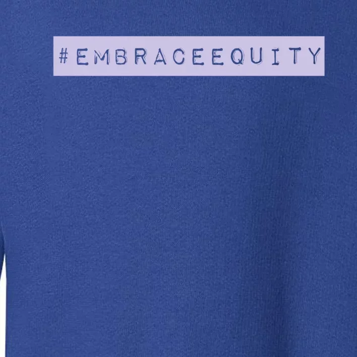 Embrace Equity International 'S Day March 8th Gift Toddler Sweatshirt