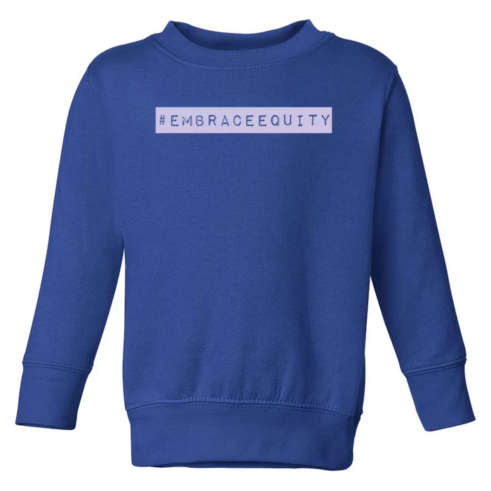 Embrace Equity International 'S Day March 8th Gift Toddler Sweatshirt