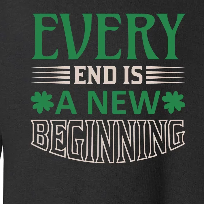 Every End Is A New Beginning Toddler Sweatshirt