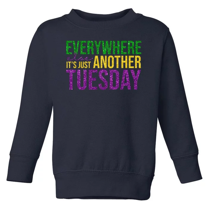 Everywhere Else Its Just Another Tuesday Mardi Gras Toddler Sweatshirt