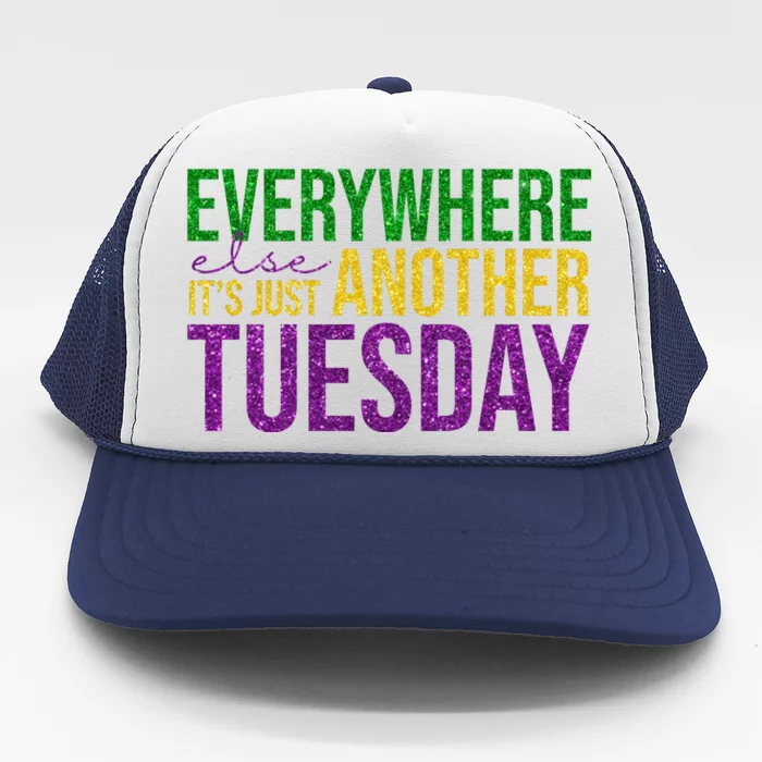 Everywhere Else Its Just Another Tuesday Mardi Gras Trucker Hat