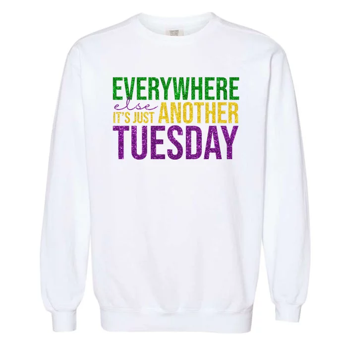 Everywhere Else Its Just Another Tuesday Mardi Gras Garment-Dyed Sweatshirt