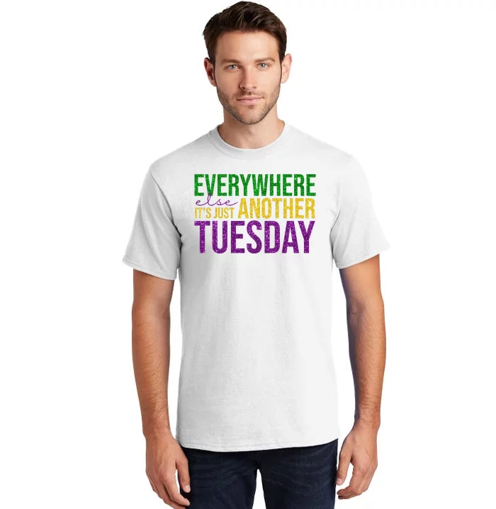 Everywhere Else Its Just Another Tuesday Mardi Gras Tall T-Shirt