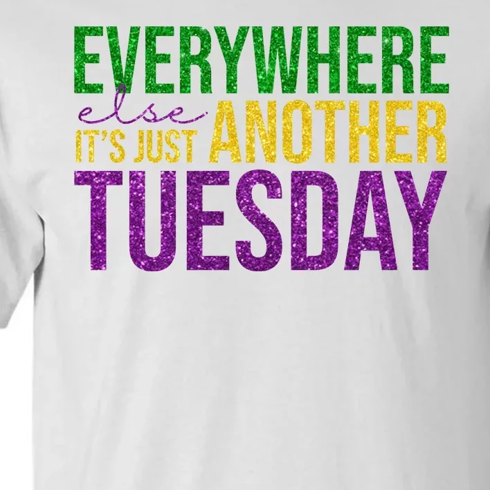 Everywhere Else Its Just Another Tuesday Mardi Gras Tall T-Shirt