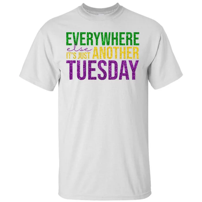 Everywhere Else Its Just Another Tuesday Mardi Gras Tall T-Shirt