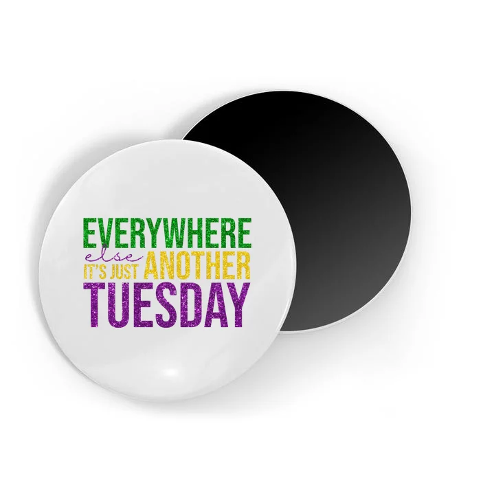 Everywhere Else Its Just Another Tuesday Mardi Gras Magnet