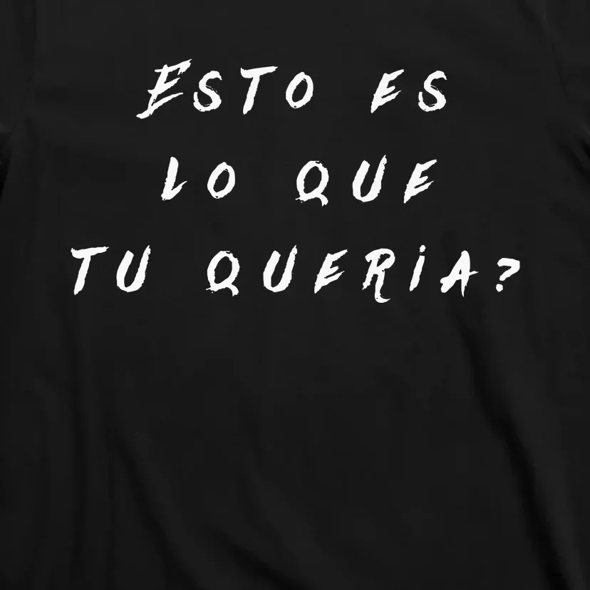 Esto Es Lo Que Tú QueríA T-Shirt