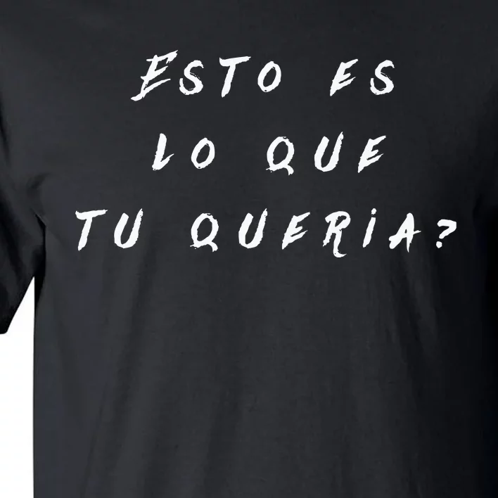 Esto Es Lo Que Tú QueríA Tall T-Shirt