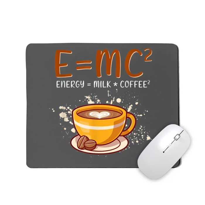 E=mc2 Energy= Milk Coffee2 Coffee Lovers Mousepad