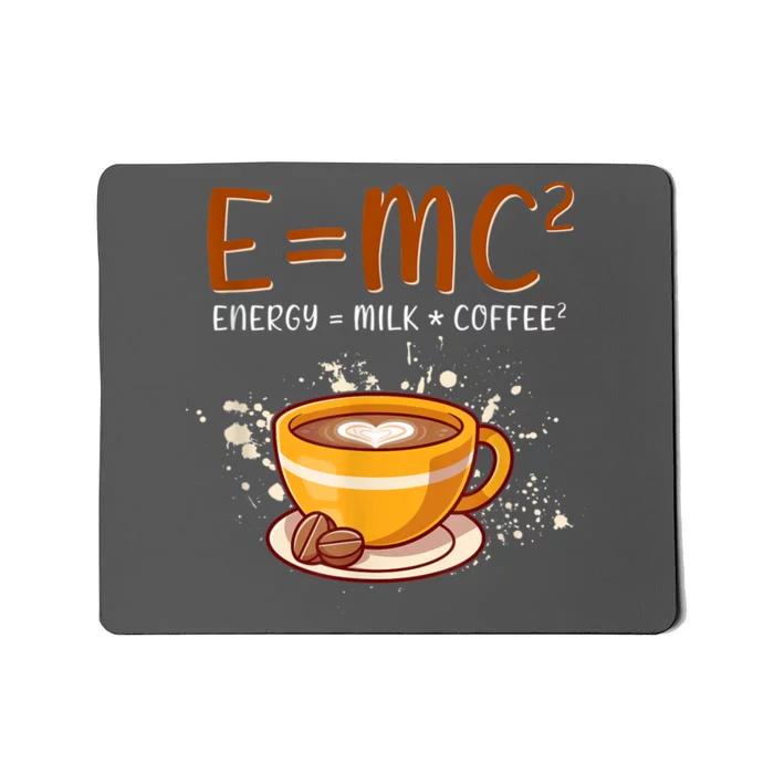 E=mc2 Energy= Milk Coffee2 Coffee Lovers Mousepad