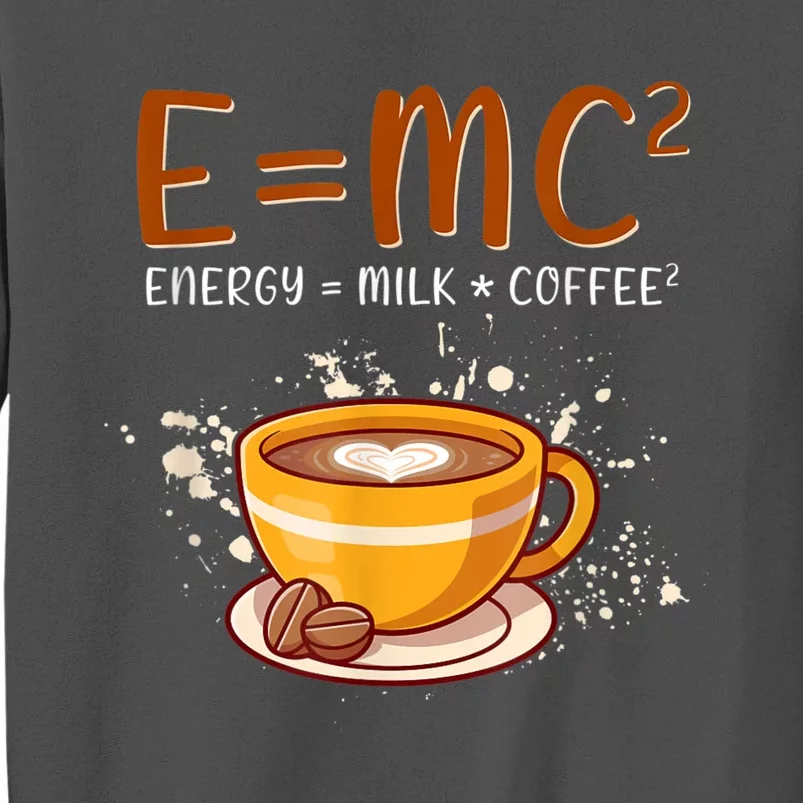 E=mc2 Energy= Milk Coffee2 Coffee Lovers Tall Sweatshirt