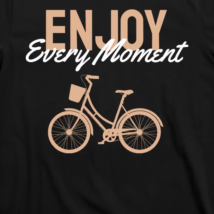 Enjoy Every Moment T-Shirt