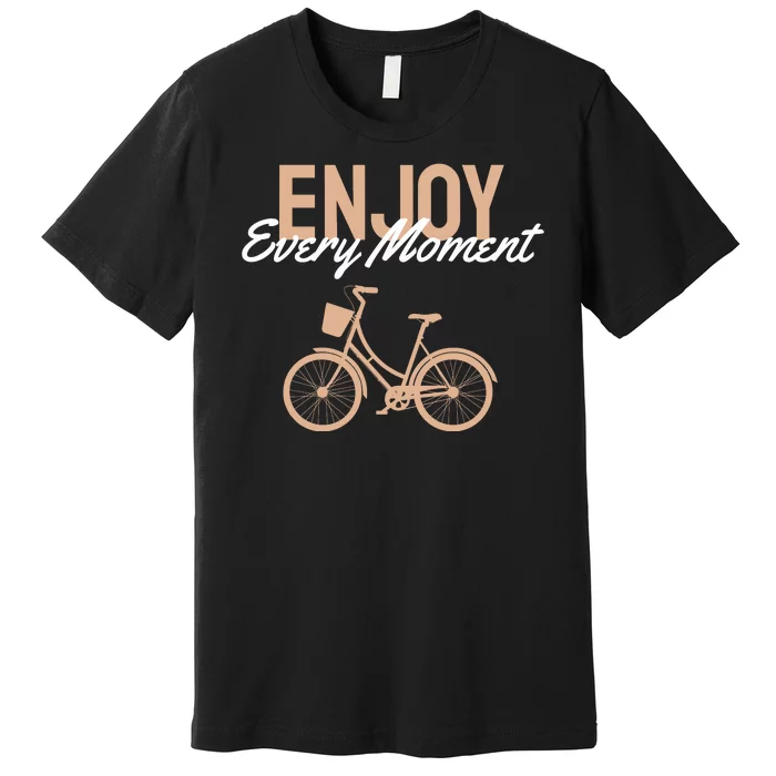 Enjoy Every Moment Premium T-Shirt