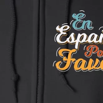 En Espaol Por Favor Spanish Teacher Full Zip Hoodie