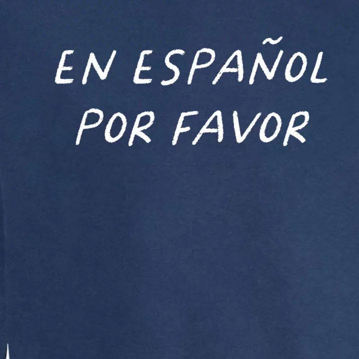 En EspañOl Por Favor Spanish Teacher Funny Back To School Garment-Dyed Sweatshirt