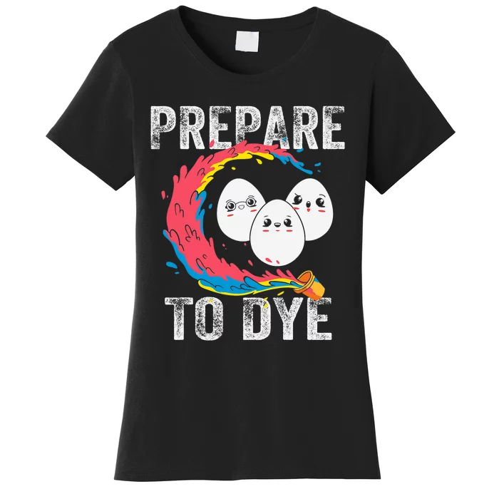 Easter Eggs PREPARE TO DYE Funny Easter Day Women's T-Shirt