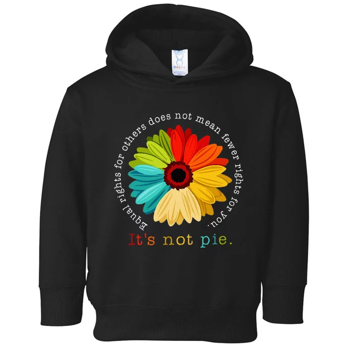 Equality Equal Rights For Others Its Not Pie Daisy Flower Toddler Hoodie