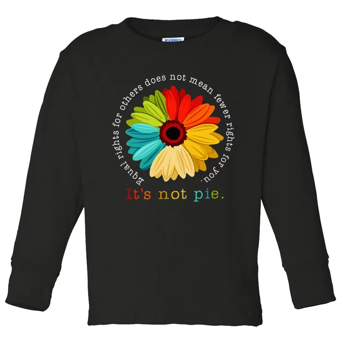 Equality Equal Rights For Others Its Not Pie Daisy Flower Toddler Long Sleeve Shirt