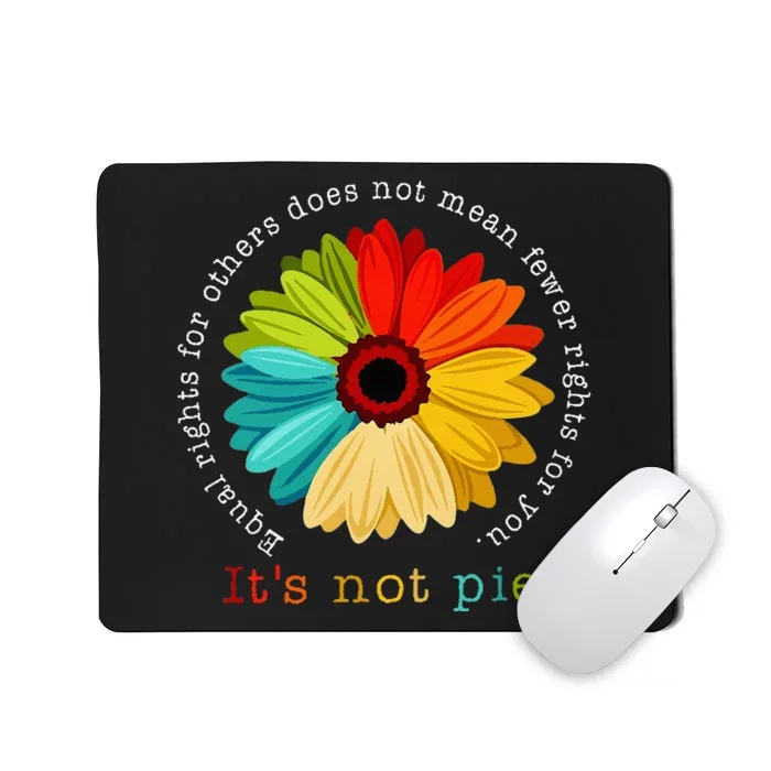 Equality Equal Rights For Others Its Not Pie Daisy Flower Mousepad