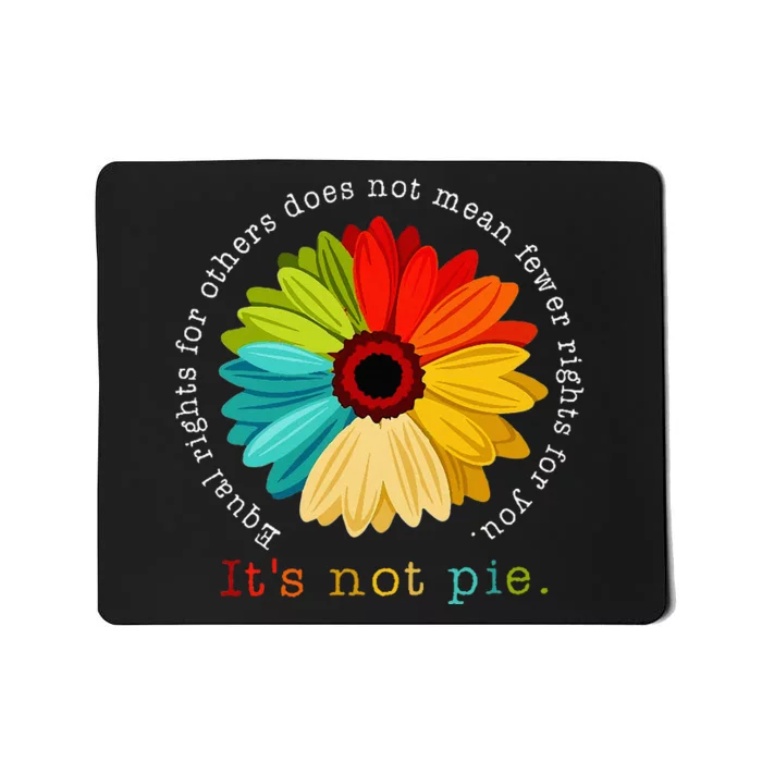 Equality Equal Rights For Others Its Not Pie Daisy Flower Mousepad