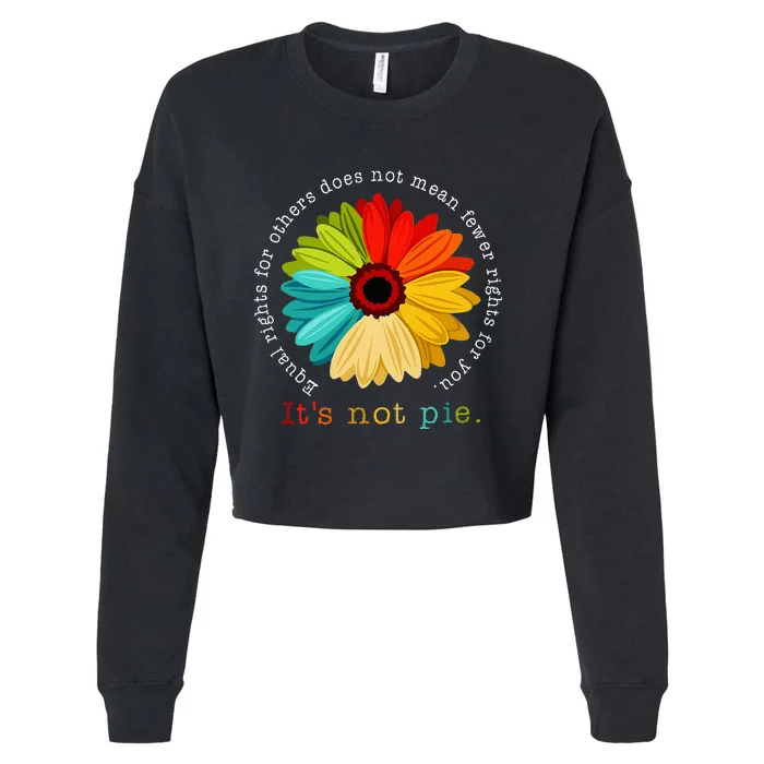 Equality Equal Rights For Others Its Not Pie Daisy Flower Cropped Pullover Crew