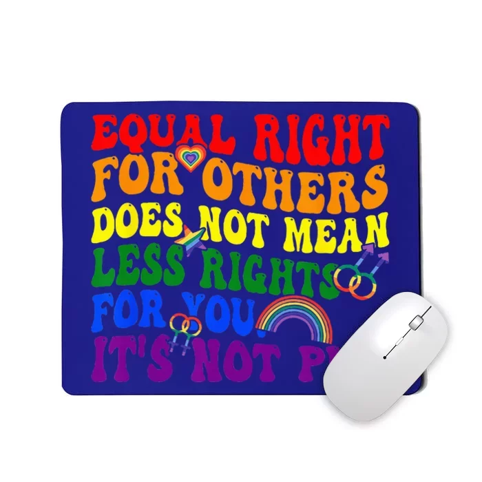 Equality Equal Rights For Others Its Not Pie Rainbow LGBT Mousepad