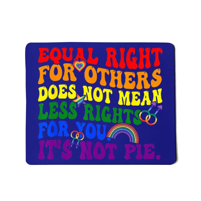 Equality Equal Rights For Others Its Not Pie Rainbow LGBT Mousepad