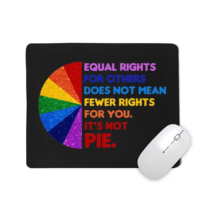 Equality Equal Rights For Others Its Not Pie Mousepad