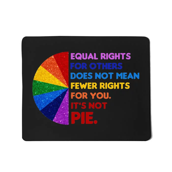 Equality Equal Rights For Others Its Not Pie Mousepad