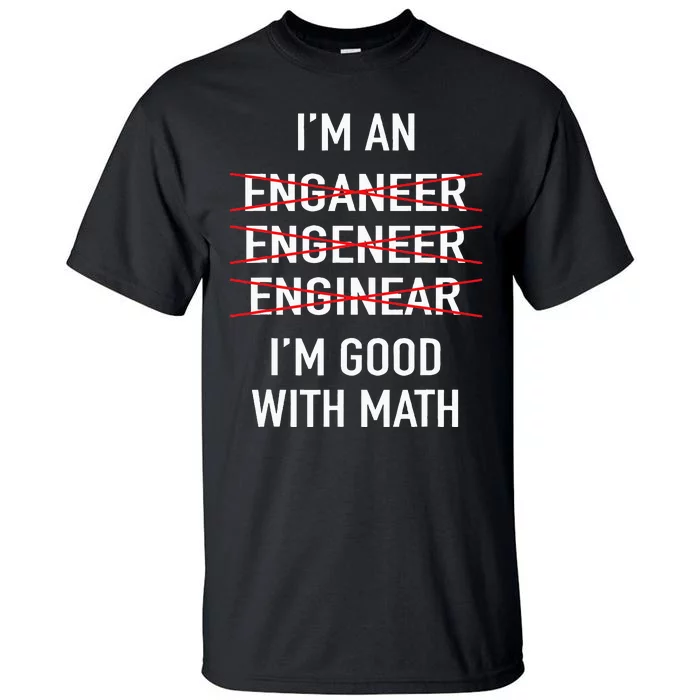 Engineer Engineering Student IM Good At Math Tall T-Shirt