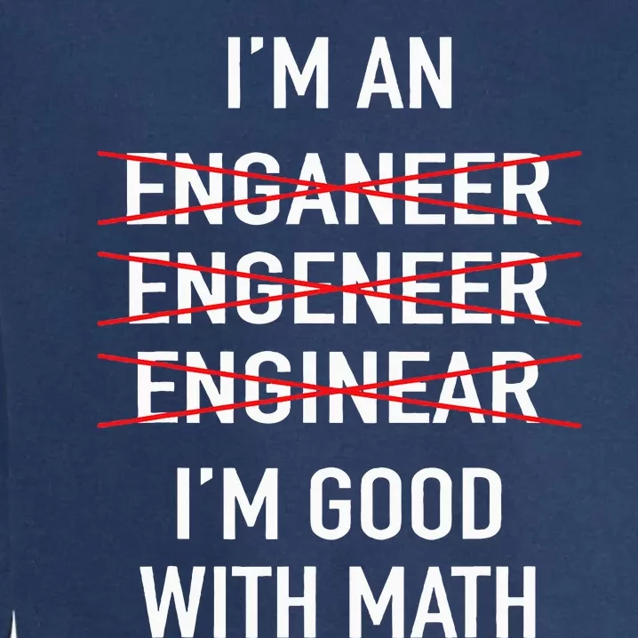 Engineer Engineering Student Funny IM Good At Math Garment-Dyed Sweatshirt