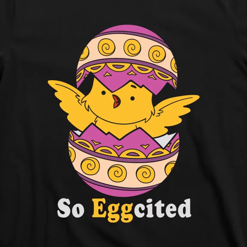 Easter Egg So Eggcited Easter Chick Cute Easter Day Gift Funny Egg T-Shirt