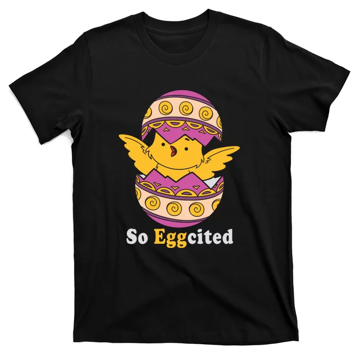 Easter Egg So Eggcited Easter Chick Cute Easter Day Gift Funny Egg T-Shirt