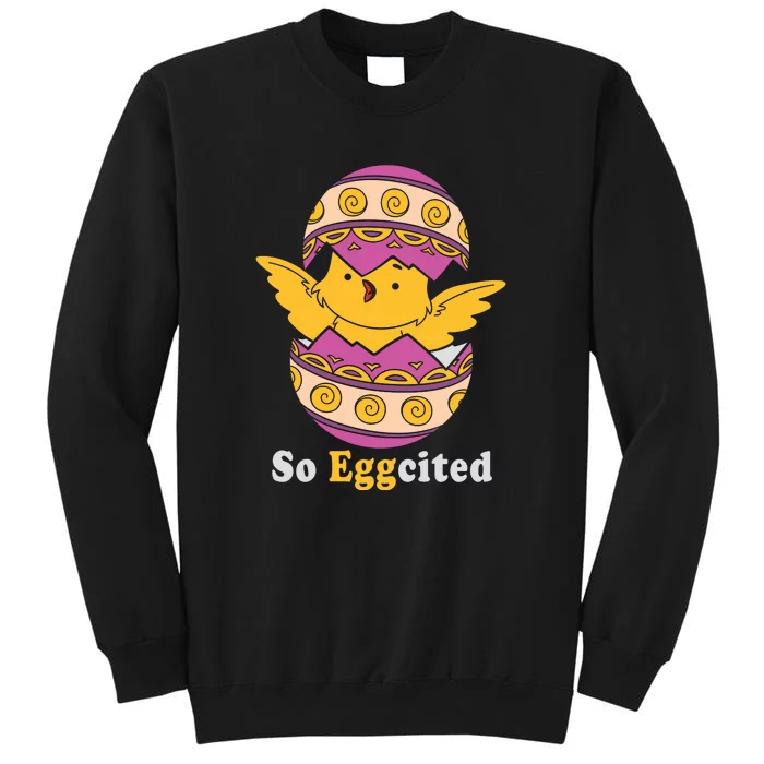 Easter Egg So Eggcited Easter Chick Cute Easter Day Gift Funny Egg Tall Sweatshirt