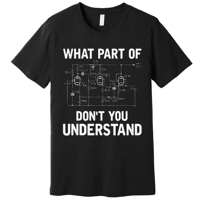 Electrical Engineer What Part Of Dont You Understand Gift Premium T-Shirt