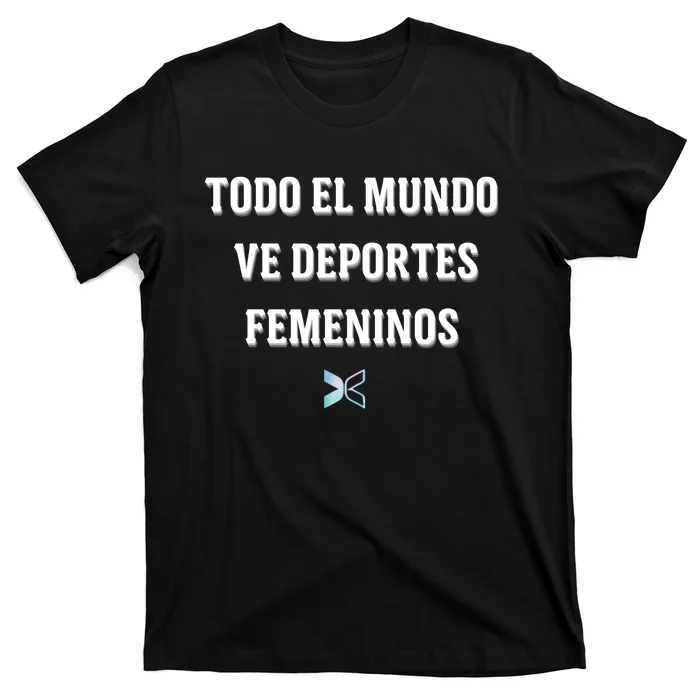 Espangol Everyone Watches Women’S Sports Todo El Mundo Ve Deportes Femeninos T-Shirt