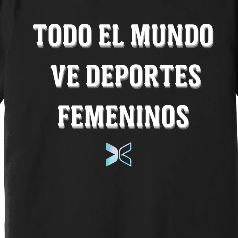 Espangol Everyone Watches Women’S Sports Todo El Mundo Ve Deportes Femeninos Premium T-Shirt