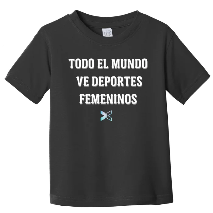 Espangol Everyone Watches Women’S Sports Todo El Mundo Ve Deportes Femeninos Toddler T-Shirt