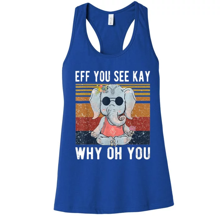 Elephant Eff You See Kay Why Oh Yo Funny Vintage Lover Yoga Meaningful Gift Women's Racerback Tank