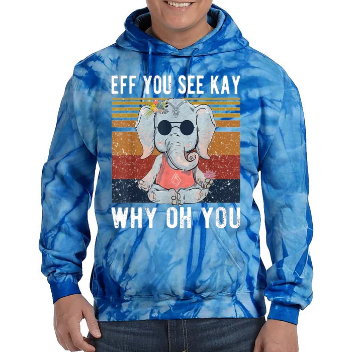 Elephant Eff You See Kay Why Oh Yo Funny Vintage Lover Yoga Meaningful Gift Tie Dye Hoodie