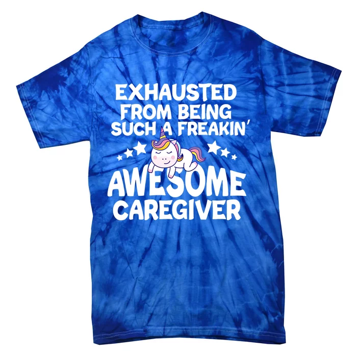 Exhausted From Being Such A Freakin’ Awesome Caregiver Gift Tie-Dye T-Shirt