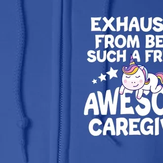 Exhausted From Being Such A Freakin’ Awesome Caregiver Gift Full Zip Hoodie