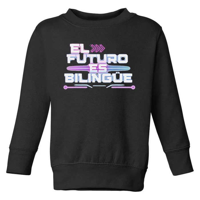 El Futuro Es BilingüE The Future Is Bilingual Toddler Sweatshirt